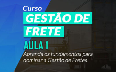 Aprenda os fundamentos para dominar a Gestão de Fretes [Aula 1 – Curso Gestão de Frete]
