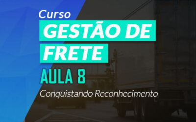 Como conquistar RECONHECIMENTO como GESTOR [Aula 8 – Curso Gestão de Frete]