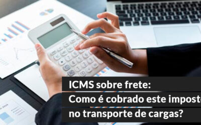 ICMS sobre frete: Como é cobrado este imposto no transporte de cargas?