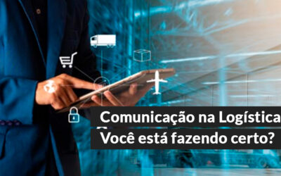 Comunicação na Logística: Você está fazendo certo?