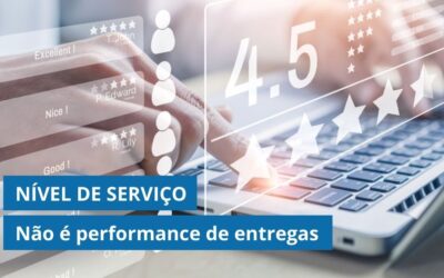 Não se engane: NÍVEL DE SERVIÇO não é performance de entregas