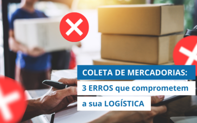 COLETA DE MERCADORIAS: 3 erros que comprometem a sua logística