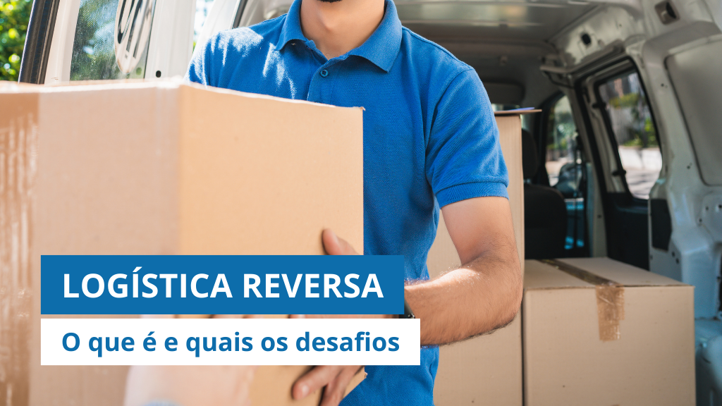 Logística Reversa: Descubra o que é e quais os desafios e vantagens dessa etapa do transporte