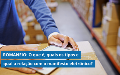 ROMANEIO: O que é, quais os tipos e qual a relação com o manifesto eletrônico?
