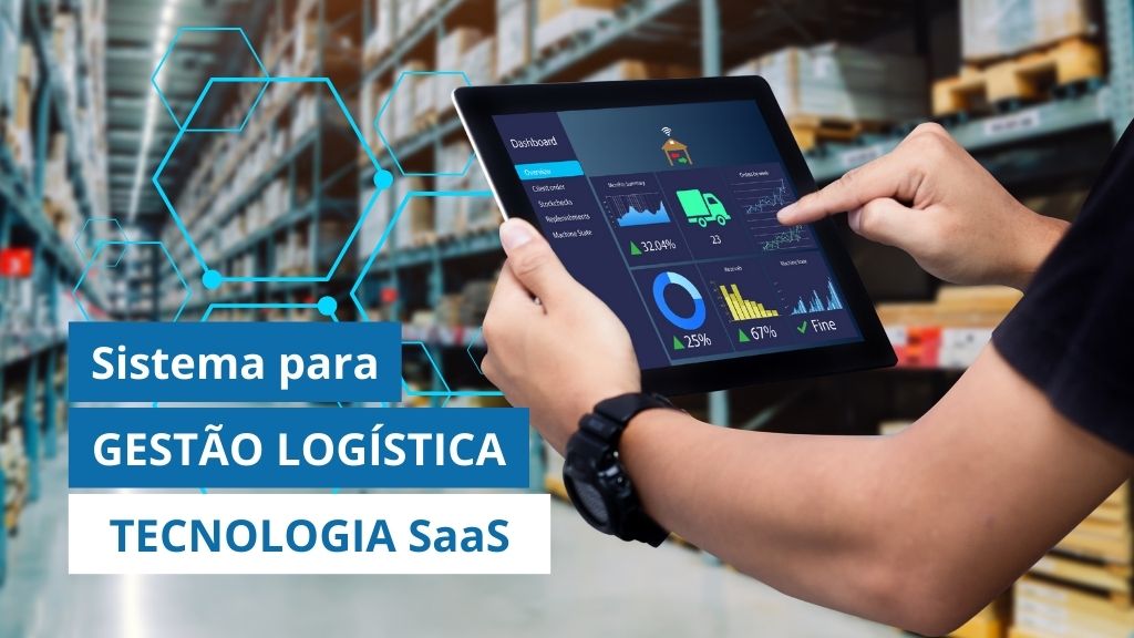 Sistema para GESTÃO LOGÍSTICA: O que você precisa saber sobre TECNOLOGIA SaaS