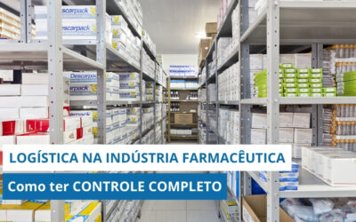 LOGÍSTICA NA INDÚSTRIA FARMACÊUTICA: Como ter CONTROLE COMPLETO da operação e ainda REDUZIR CUSTOS