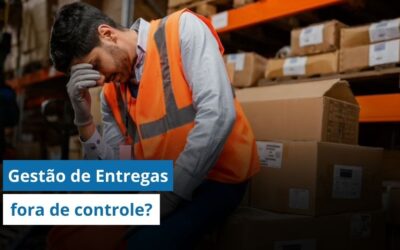 Gestão de Entregas fora de controle? Veja como corrigir isso URGENTE e aumentar as entregas no prazo