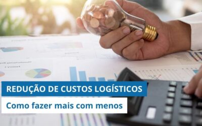 7 dicas incríveis para REDUÇÃO DE CUSTOS LOGÍSTICOS muito mais RÁPIDO do que você imagina