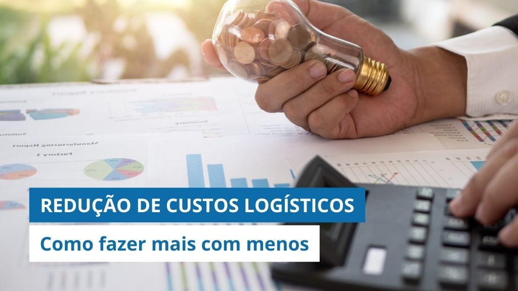 7 dicas incríveis para REDUÇÃO DE CUSTOS LOGÍSTICOS muito mais RÁPIDO do que você imagina