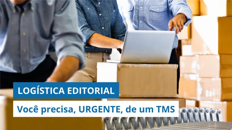 Logística editorial: Descubra por que você precisa, URGENTE, de um TMS na GESTÃO DE FRETES