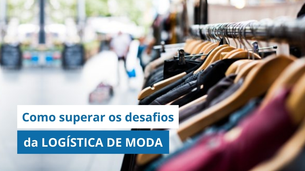 LOGÍSTICA DE MODA: Como superar os desafios do setor e ter controle completo da operação?