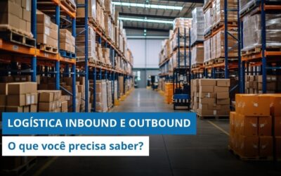 Logística inbound e outbound: O que é e porque você precisa saber as diferenças?