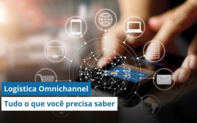 Logística Omnichannel: Tudo o que você precisa saber sobre esse novo modelo de negócio
