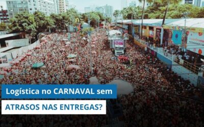 LOGÍSTICA NO CARNAVAL: Como preparar sua operação para não ter ATRASOS nas entregas