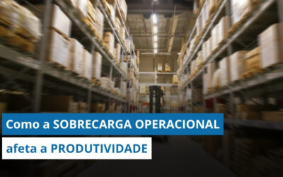 GESTÃO LOGÍSTICA: Como a SOBRECARGA OPERACIONAL afeta a sua PRODUTIVIDADE e a da sua equipe
