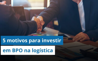 BPO na Logística: 5 motivos para investir e ainda reduzir os custos da sua operação