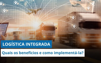 LOGÍSTICA INTEGRADA: Quais são os BENEFÍCIOS e por que você precisa IMPLEMENTÁ-LA AGORA mesmo? 