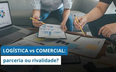 Parceria entre LOGÍSTICA e COMERCIAL: Como unir forças para melhorar os resultados?