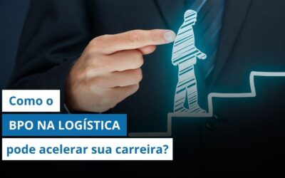 Como o BPO na logística pode otimizar os processos e te ajudar a evoluir na empresa