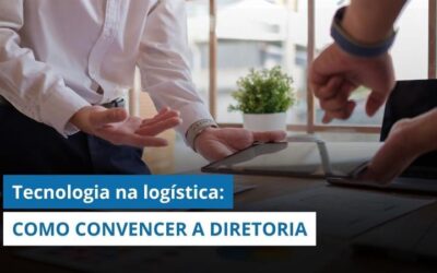 Como CONVENCER A DIRETORIA A INVESTIR em tecnologia para a LOGÍSTICA?