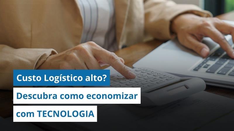 Custo logístico alto? Descubra como sair da gestão reativa e economizar de verdade usando tecnologia 