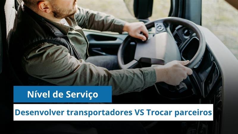 Nível de serviço logístico: Desenvolver transportadores pode ser melhor do que trocar parceiros?
