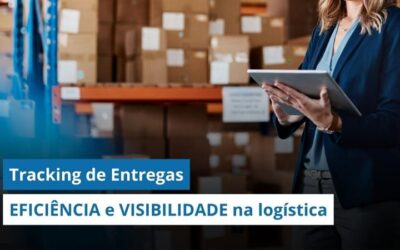 Tracking de Entregas: Como melhorar a EFICIÊNCIA e a VISIBILIDADE na logística 