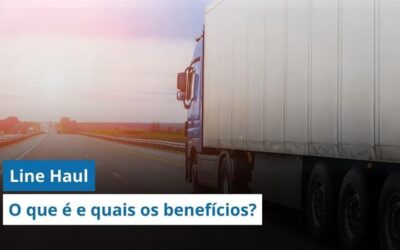 Line Haul: O que é e quais os benefícios dessa etapa do transporte?
