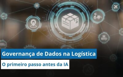 Governança de dados na logística: Por que dados organizados valem mais do que qualquer IA